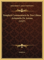 Simplicii Commentaria In Tres Libros Aristotelis De Anima (1527) 1104904594 Book Cover