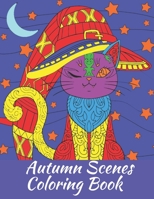 Autumn Scenes Coloring Book: An Adult Coloring Book Featuring Beautiful Autumn Scenes And Unique Designs,Leaves, Animals, pumpkins, Flower Wreaths, and More! B08KBMJ74P Book Cover