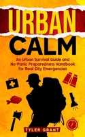 Urban Calm: An Urban Survival Guide and No-Panic Preparedness Handbook for Real City Emergencies B0FG46DC15 Book Cover