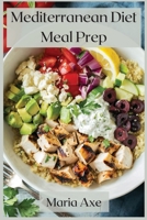 Mediterranean Diet Meal Prep: The Healthiest Diet In The World, To Live Better And Longer 1008976644 Book Cover