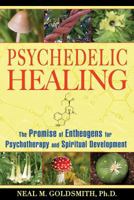 Psychedelic Healing: The Promise of Entheogens for Psychotherapy and Spiritual Development 1594772509 Book Cover