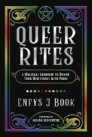 Queer Rites: A Magickal Grimoire to Honor Your Milestones with Pride 0738776106 Book Cover