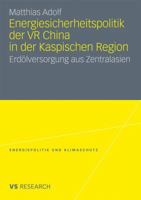 Energiesicherheitspolitik Der VR China in Der Kaspischen Region: Erdolversorgung Aus Zentralasien 3531179616 Book Cover