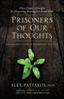 Prisoners of Our Thoughts: Viktor Frankl's Principles for Discovering Meaning in Life and Work