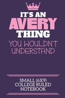 It's An Avery Thing You Wouldn't Understand Small (6x9) College Ruled Notebook: A cute notebook or notepad to write in for any book lovers, doodle writers and budding authors! 1710153989 Book Cover