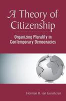 A Theory Of Citizenship: Organizing Plurality In Contemporary Democracies 0813368634 Book Cover