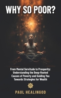 Why So Poor?: From Mental Servitude to Prosperity: Understanding the Deep-Rooted Causes of Poverty and Guiding You Towards Strategies for Wealth B0DLNTNSL2 Book Cover