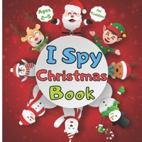 I SPY CHRISTMAS Book for Toddlers Ages 2-5: Christmas Activity Book for kids Preschoolers - Christmas Book For Childrens 2-5 3-6 2-4 - Christmas Guessing Game for Kindergarten - Christmas gift kid- Sa B08P3SBTKH Book Cover