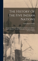 The History Of The Five Indian Nations: Of Canada, Which Are Dependent On The Province Of New-york In America, ... By The Honourable Cadwallader Colden, ... In Two Volumes 1016088981 Book Cover