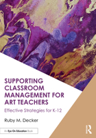 Supporting Classroom Management for Art Teachers: Effective Strategies for K-12 1041050496 Book Cover