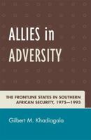 Allies in Adversity: The Frontline States in Southern Africa 0761838325 Book Cover