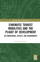 Cinematic Tourist Mobilities and the Plight of Development: On Atmospheres, Affects, and Environments 0367556162 Book Cover