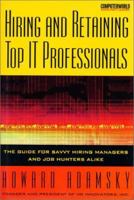 Hiring and Retaining Top IT Professionals: The Guide for Savvy Hiring Managers and Job Hunters Alike 0072190981 Book Cover