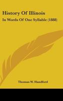 History of Illinois: In Words of One Syllable (Classic Reprint) 1014773776 Book Cover