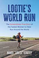 Lootie's World Run: The Extraordinary True Story of the Fastest Woman to Have Run Around the World B0F4RTKXXL Book Cover
