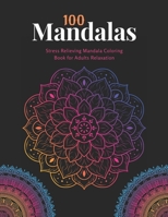 100 Mandalas: Coloring book For Adult Girls: Stress Relieving Mandala Coloring Book For Adults Relaxation B0933Q19ML Book Cover