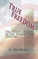 True Freedom: The Power of God in the Twenty-First Century - Revised 1530996406 Book Cover