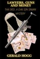 LAWYERS GUNS AND MONEY: A CHAI SON SINUAN MYSTERY (Thai Died Series of books featuring Police Lieutenant Chai Son Sinuan of the Royal Thailand Police) B0CPVWZYXN Book Cover