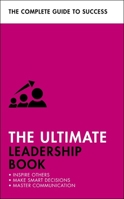 The Ultimate Leadership Book: Inspire Others; Make Smart Decisions; Make a Difference 1473688574 Book Cover
