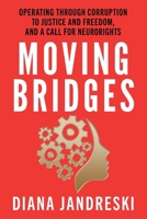 Moving Bridges: Operating Through Corruption to Justice and Freedom, and a Call for Neurorights B0F5BJ98TS Book Cover