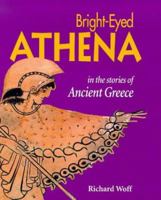 Bright-Eyed Athena: In the Stories of Ancient Greece 0892365587 Book Cover