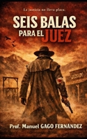 SEIS BALAS PARA EL JUEZ (Cuentos, Teatro y Literatura Escénica) (Spanish Edition) B0GCSXCKW8 Book Cover