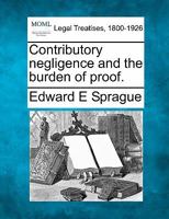 Contributory negligence and the burden of proof. 1240020163 Book Cover