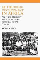 Re-thinking Development in Africa. An Oral History Approach from Botoku, Rural Ghana 9956726508 Book Cover