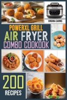 PowerXL Grill Air Fryer Combo Cookbook: 200 Delicious and Mouth-Watering Recipes to Eat Quick, Easy, Healthy for Beginners and advanced users. 1802326561 Book Cover