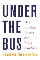 Under the Bus: How Working Women Are Being Run Over 1620970104 Book Cover