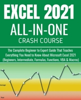 EXCEL 2021 ALL-IN-ONE CRASH COURSE: The Complete Beginner to Expert Guide That Teaches Everything You Need to Know About Microsoft Excel 2021 ... Macros) null Book Cover