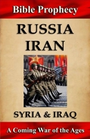 Bible Prophecy: Russia, Iran, Syria, & Iraq: A Coming War of the Ages 198743966X Book Cover