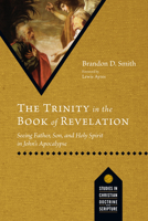The Trinity in the Book of Revelation: Seeing Father, Son, and Holy Spirit in John's Apocalypse 1514004186 Book Cover