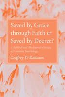 Saved by Grace through Faith or Saved by Decree? 1666728888 Book Cover