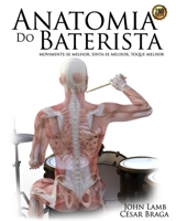 Anatomia do Baterista: Movimente-se Melhor, Sinta-se Melhor, Toque Melhor 1677433957 Book Cover