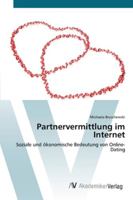 Partnervermittlung im Internet: Soziale und ökonomische Bedeutung von Online-Dating 3639420705 Book Cover