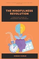 The Mindfulness Revolution: A Practical Guide to Awareness and Presence B0DX6THW1Y Book Cover