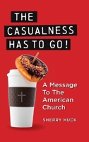 The Casualness HAS TO GO!: A Message to the American Church B0HB2PW6RT Book Cover