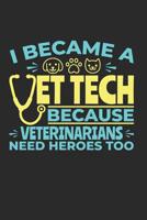 I Became A Vet Tech Because Veterinarians Need Heroes Too: Vet Tech Journal, Blank Paperback Notebook To Write In, Appreciation Gift for National Veterinary Technician Week, 150 pages, college ruled 1072626012 Book Cover