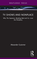 TV Shows and Nonplace: Why the Sopranos, Breaking Bad and Co. Love the Periphery 1032593482 Book Cover