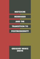 Nietzsche, Heidegger, and the Transition to Postmodernity 0226763404 Book Cover