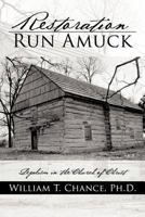 Restoration Run Amuck: Legalism in the Church of Christ 1469745054 Book Cover