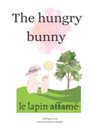 the hungry bunny: Le Lapin affame B0CCXHS6Z5 Book Cover