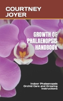 GROWTH OF PHALAENOPSIS HANDBOOK: Indoor Phalaenopsis Orchid Care and Growing Instructions B0B9QRRVDC Book Cover