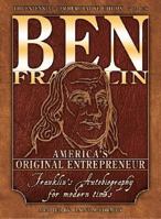 Ben Franklin: America's Original Entrepreneur, Franklin's Autobiography Adapted for Modern Times 1932531688 Book Cover