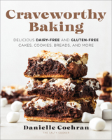 Craveworthy Baking: Delicious Dairy-Free and Gluten-Free Cakes, Cookies, Breads, and More 0760388474 Book Cover