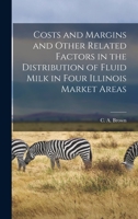 Costs and Margins and Other Related Factors in the Distribution of Fluid Milk in Four Illinois Market Areas 101463685X Book Cover