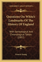 Questions On White's Landmarks Of The History Of England: With Genealogical And Chronological Tables 1165470683 Book Cover