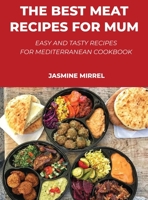 The Best Meat Recipes for Mum: Easy and Tasty Recipes for Mediterranean Cookbook null Book Cover