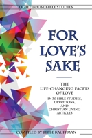 For Love's Sake: The Life-Changing Facets of Love in 30 Bible Studies, Devotions, and Christian Living Articles 0999485741 Book Cover